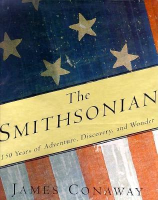 The Smithsonian: 150 Years of Adventure, Discovery, and Wonder