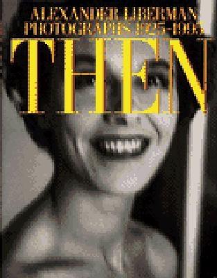 Then: Alexander Liberman - Photographs 1925-1995