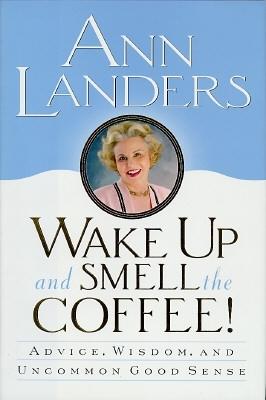 Wake Up and Smell the Coffee!: Advice, Wisdom, and Uncommon Good Sense