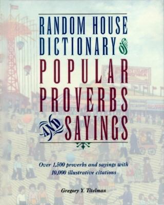 Random House Dictionary of Popular Proverbs and Sayings