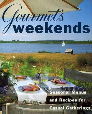 Gourmet's Weekends: Seasonal Menus and Recipes for Casual Gatherings