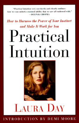 Practical Intuition: How to Harness the Power of Your Instinct and Make It Work for You, Laura Day Practical Intuition: How to Harness the Power of Your Instinct and Make It Work for You, Laura Day