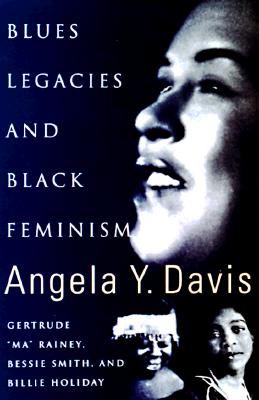 Blues Legacies and Black Feminism: Gertrude "Ma" Rainey, Bessie Smith, and Billie Holiday