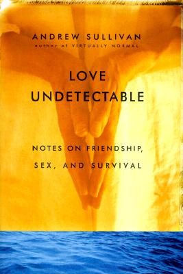 Image for Love Undetectable Notes on Friendship, Sex, and Survival Love Undetectable Notes on Friendship, Sex, and Survival