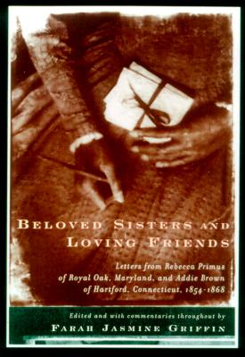 Image for "Beloved Sisters and Loving Friends: Letters from Rebecca Primus of Royal Oak, Maryland, and Adie Brown of Hartford, Connecticut, 1854-1868 "