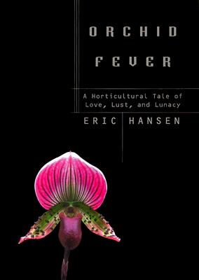 Orchid Fever: a Horticultural Tale of Love, Lust, and Lunacy