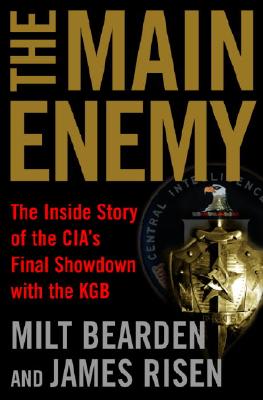 Main Enemy: The Inside Story of the CIA's Final Showdown with the KGB
