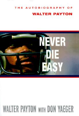 Never Die Easy The Autobiography of Walter Payton