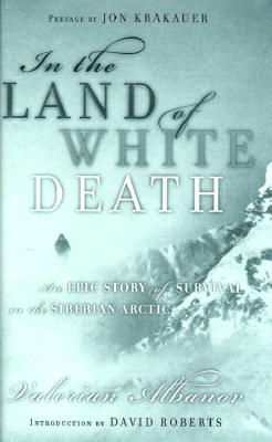 Image for In the Land of White Death: An Epic Story of Survival in the Siberian Arctic