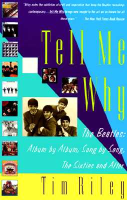 Tell Me Why The Beatles: Album by Album, Song by Song, the Sixties and After