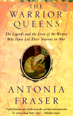 Image for The Warrior Queens: The Legends and the Lives of the Women Who Have Led Their Nations in War