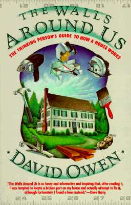 The Walls Around Us: The Thinking Person's Guide to How a House Works
