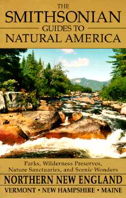 Smithsonian Guides to Natural America: Northern New England: Vermont, New Hampshire, Maine (Revised)