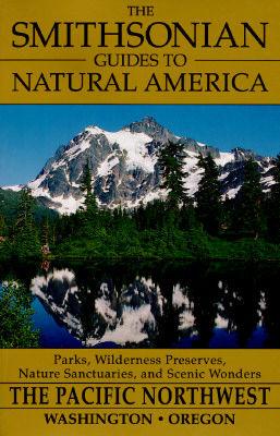 The Smithsonian Guides to Natural America: The Pacific Northwest Washington and Oregon