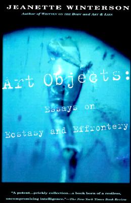 Art Objects: Essays on Ecstasy and Effrontery