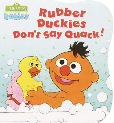 Rubber Duckies Don't Say Quack (CTW Sesame Street Babies Board Books)
