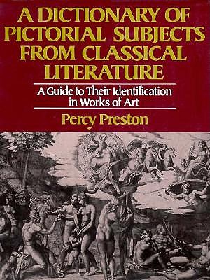 A Dictionary of Pictorial Subjects from Classical Literature A Guide to Their Identification in Works of Art
