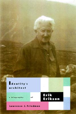 Identity's Architect: A Biography of Erik H. Erikson