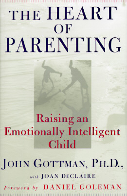 The Heart of Parenting: Raising an Emotionally Intelligent Child