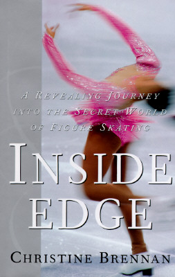 INSIDE EDGE: A Revealing Journey Into the Secret World of Figure Skating