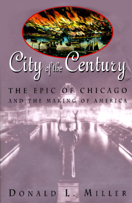 City of the Century: The Epic of Chicago and the Making of America