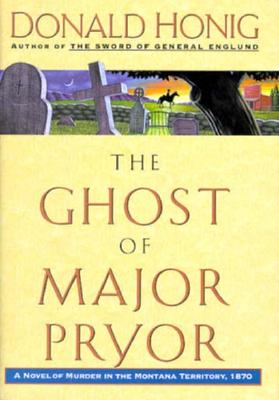 GHOST OF MAJOR PRYOR A Novel of Murder in the Montana Territory, 1870
