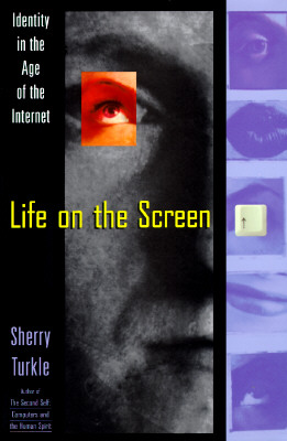 Life on the Screen: Identity in the Age of the Internet