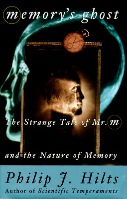 Memories Ghost: The Strange Tale of Mr. M and the Nature of Memory