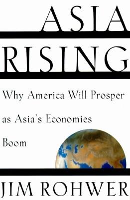 Asia Rising Why America Will Prosper as Asia's Economies Boom