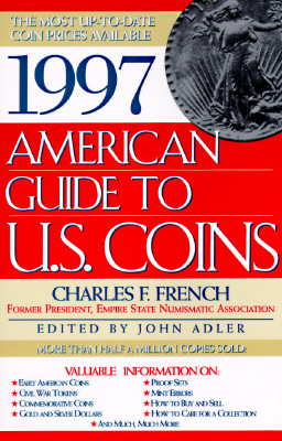 1997 AMERICAN GUIDE TO U S COINS: Most Up-to Date Coin Prices Available French, Charles and Adler, John