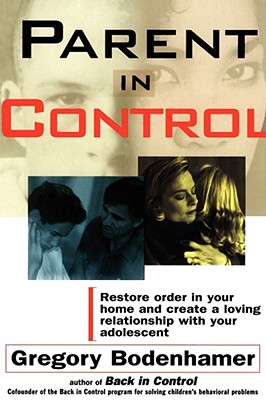 Parent in Control: Restore Order in Your Home and Create a Loving Relationship with Your Adolescent