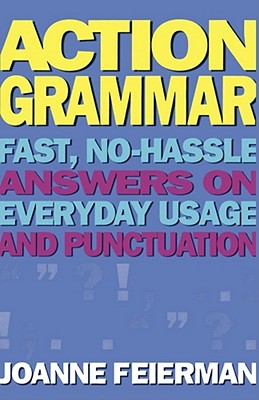 Image for Action Grammar: Fast, No-Hassle Answers on Everyday Usage and Punctuation