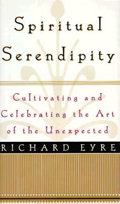 Image for Spiritual Serendipity: Cultivating and Celebrating the Art of the Unexpected Spiritual Serendipity: Cultivating and Celebrating the Art of the Unexpected