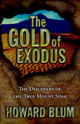 The Gold of Exodus : The Discovery of the True Mount Sinai