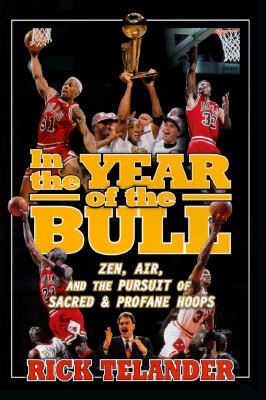 IN THE YEAR OF THE BULL: Zen, Air and the Pursuit of Sacred and Profane Hoops