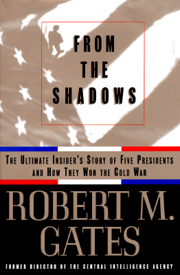 From the Shadows: The Ultimate Insider's Story of Five Presidents and How They Won the Cold War