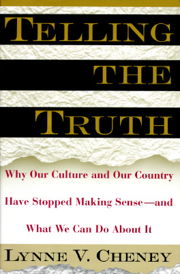 Telling the Truth: Why Our Culture and Our Country Have Stopped Making Sense-And What We Can Do About It