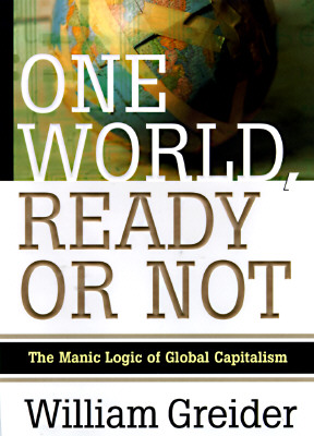 Image for One World Ready or Not: The Manic Logic of Global Capitalism