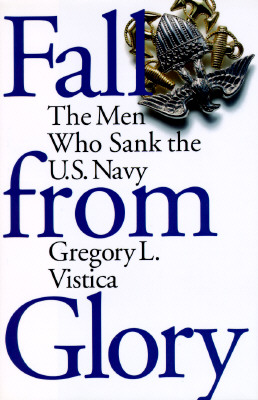 Fall From Glory: Men Who Sank the U.S. Navy.