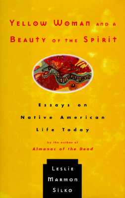 Yellow Woman and a Beauty of the Spirit: Essays on Native American Life Today