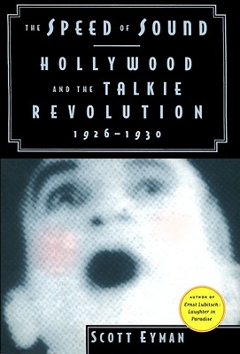 The Speed of Sound: Hollywood and the Talkie Revolution 1926-1930