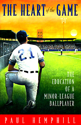 Image for The Heart of the Game: The Education of a Minor-League Ballplayer