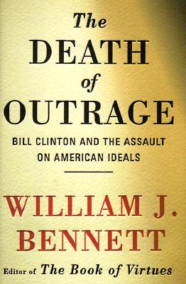 Image for Death of Outrage: Bill Clinton and the Assault on American Ideals Bennett, William J.