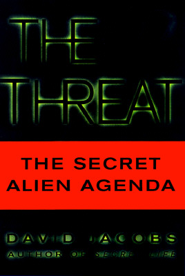 Threat: The Secret Agenda: What the Aliens Really Want and How They Plan to Get It