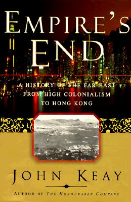 EMPIRE'S END: A HISTORY OF THE FAR EAST FROM HIGH COLONIALISM TO HONG KONG