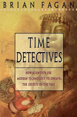 Image for Time Detectives: How Archaeologist Use Technology to Recapture the Past