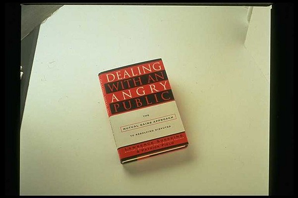 Dealing with an Angry Public: The Mutual Gains Approach To Resolving Disputes