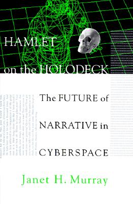 Hamlet on the Holodeck: The Future of Narrative in Cyberspace