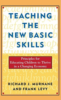 Image for Teaching the New Basic Skills: Principles for Educating Children to Thrive in a Changing Economy Teaching the New Basic Skills: Principles for Educating Children to Thrive in a Changing Economy