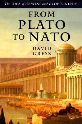 From Plato To NATO: The Idea of the West and Its Opponents